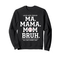 Ma Mama Mom Bruh Baseball Proud All Day Sweatshirt - Graphic Print Unisex - T-Shirt, Sweatshirt, Hoodie