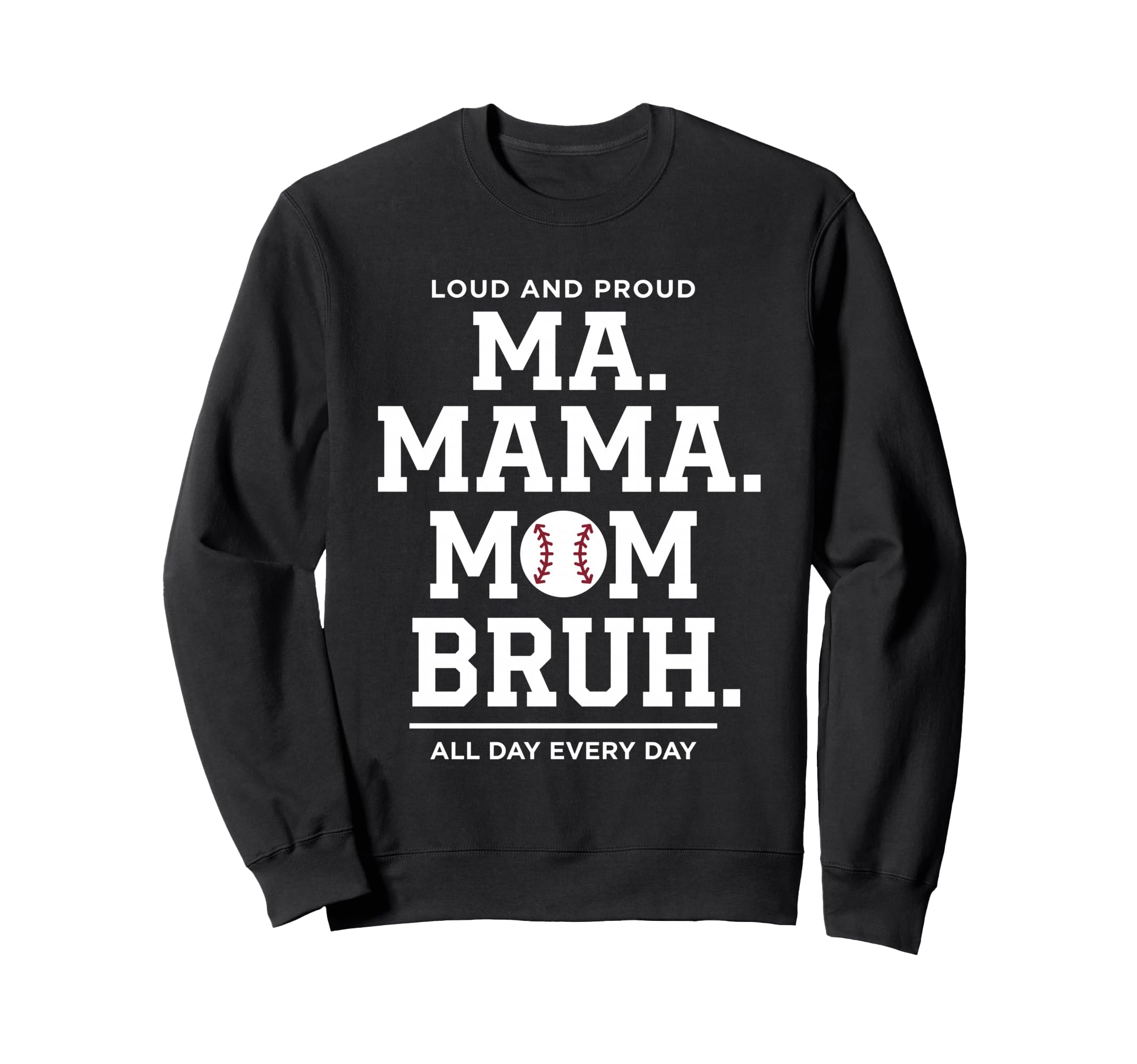 Ma Mama Mom Bruh Baseball Proud All Day Sweatshirt - Graphic Print Unisex - T-Shirt, Sweatshirt, Hoodie