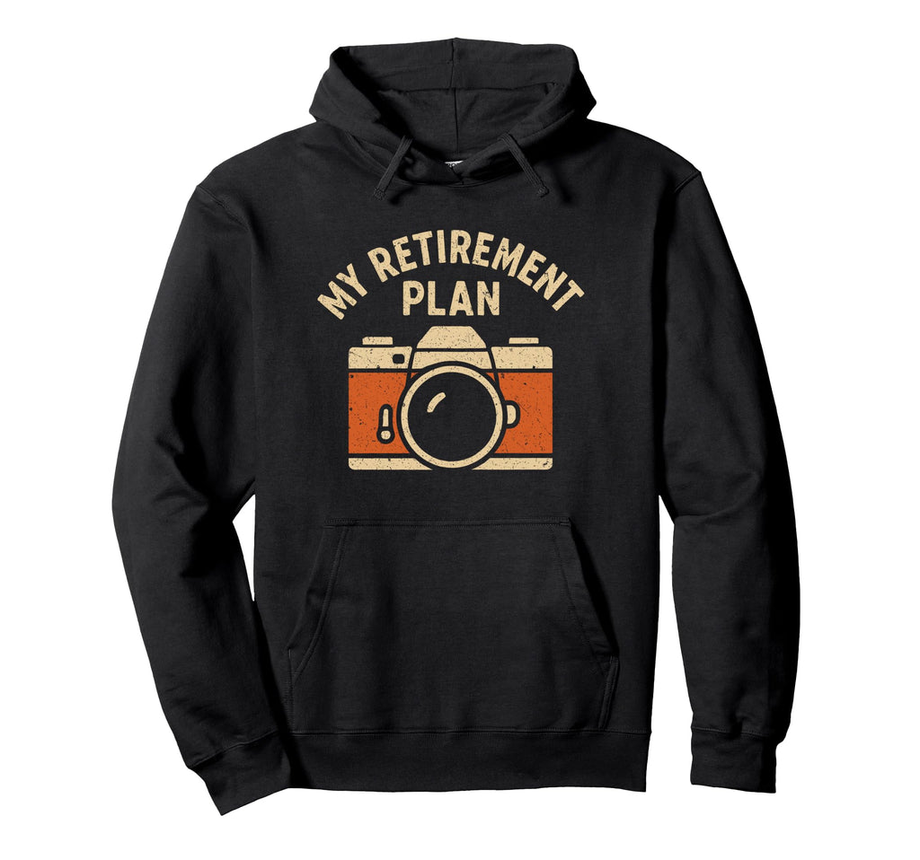 My Retirement Plan Camera Funny Photographer Hoodie - Unique Graphic Unisex - T-Shirt, Sweatshirt, Hoodie