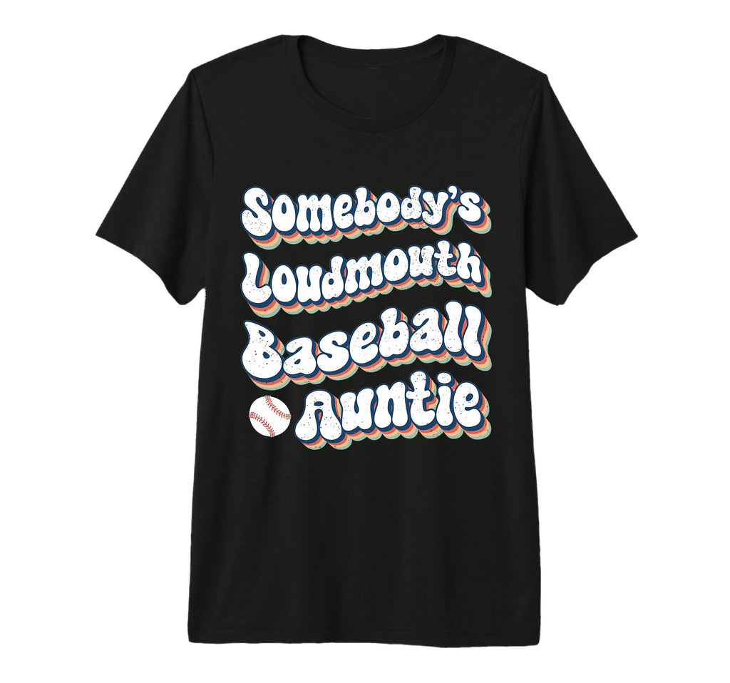 Somebodys Loudmouth Baseball Auntie Aunt T-Shirt - Unique Graphic Unisex - T-Shirt, Sweatshirt, Hoodie