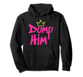 Dump Him 90S 2000S Quotes Aesthetic Hoodie - Unique Graphic Men Women - T-Shirt, Sweatshirt, Hoodie