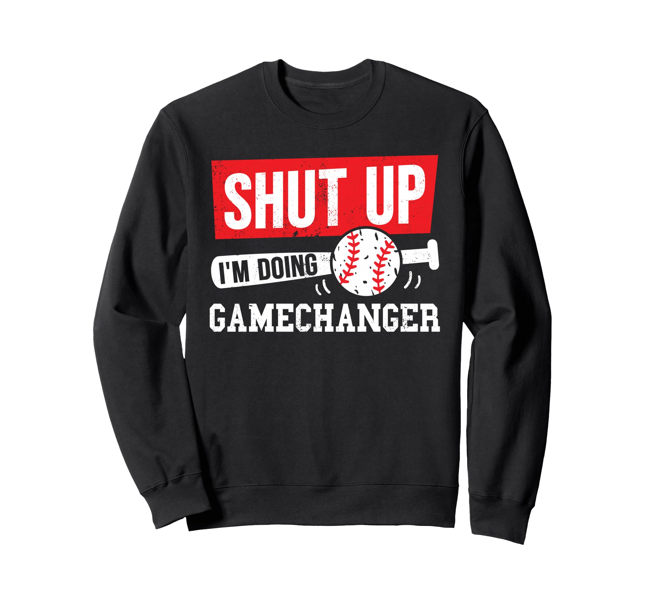 Baseball Shut Up Im Doing Game Changer Sweatshirt - Unique Graphic Unisex - T-Shirt, Sweatshirt, Hoodie