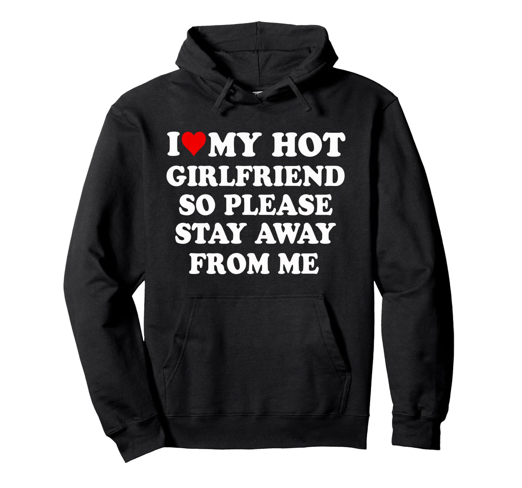 I Love My Hot Girlfriend So Hoodie - Casual Everyday Wear for Adults - T-Shirt, Sweatshirt, Hoodie