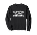 Slut Ranch Dressing Y2K Aesthetic Sweatshirt - Aesthetic Graphic Unisex - T-Shirt, Sweatshirt, Hoodie