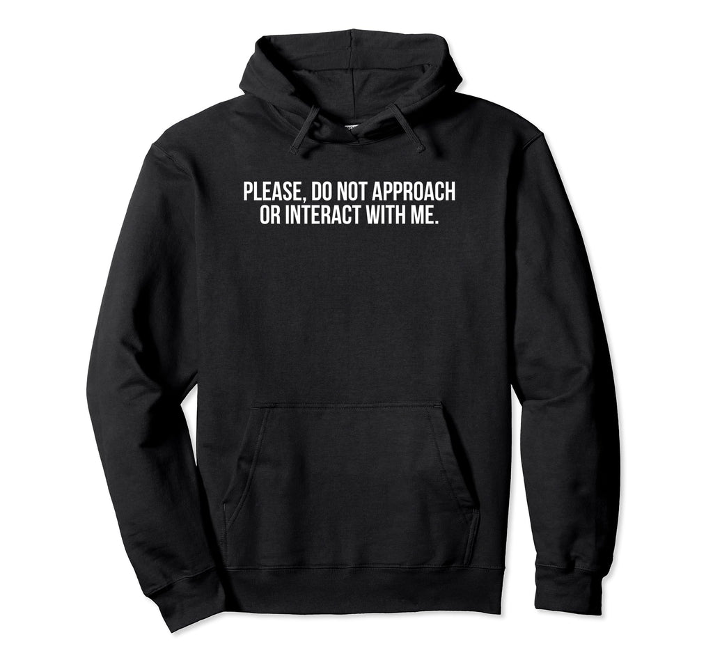 Please Do Not Approach Or Interact Me Hoodie - Custom Art Print for Adults - T-Shirt, Sweatshirt, Hoodie