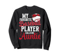 My Favorite Baseball Player Auntie Sweatshirt - Fun Novelty Design Unisex - T-Shirt, Sweatshirt, Hoodie