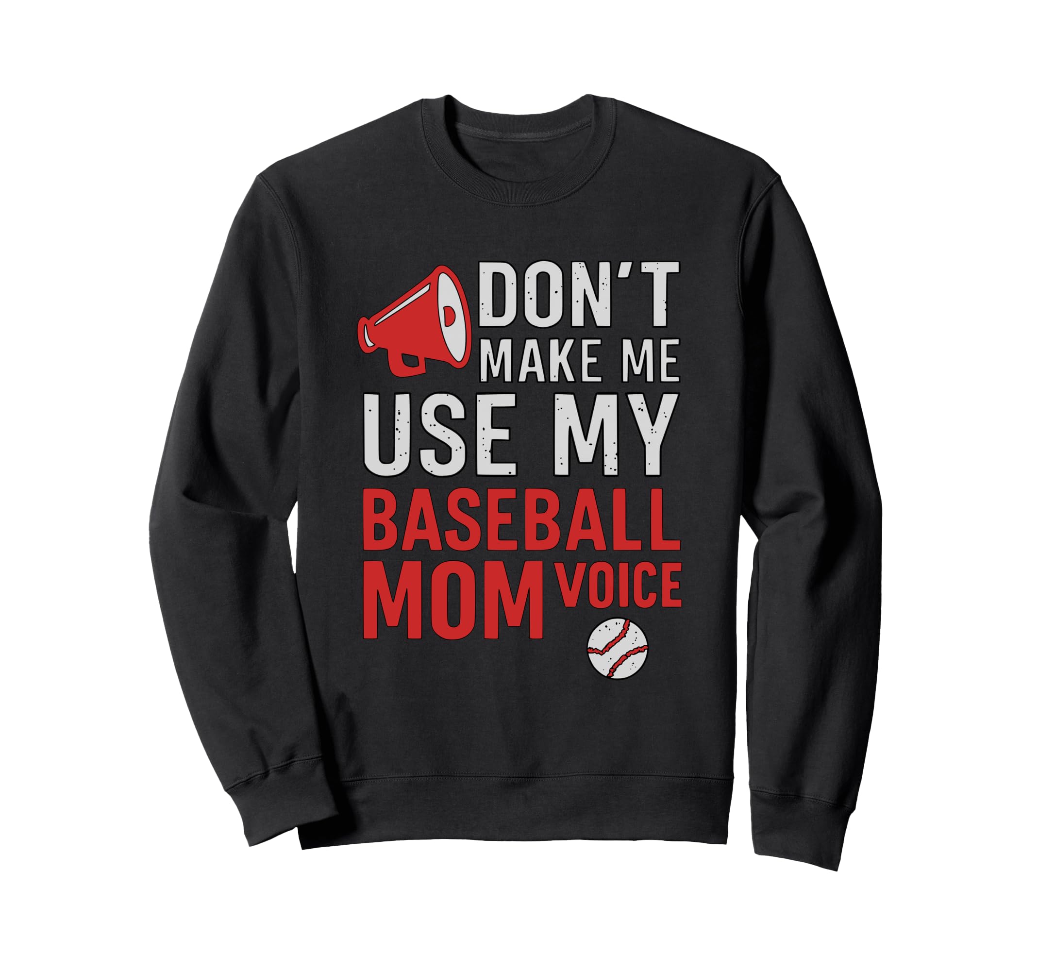 Dont Make Me Use My Baseball Mom Voice Sweatshirt - Streetwear Style Unisex - T-Shirt, Sweatshirt, Hoodie