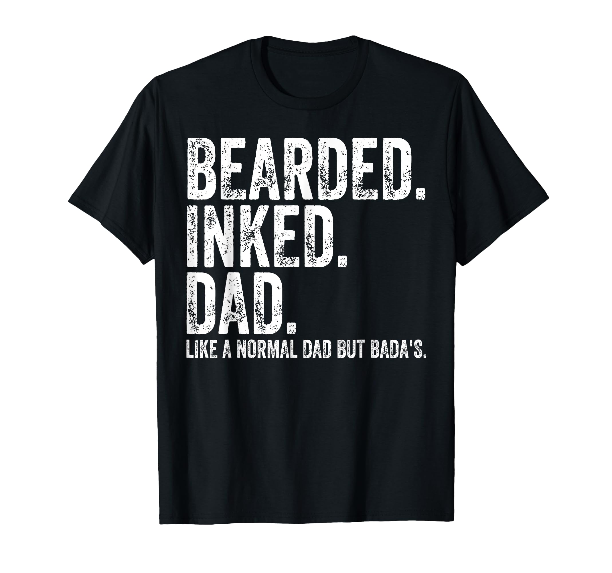 Bearded Inked Dad Like Normal Dad T-Shirt - Aesthetic Graphic Men Women - T-Shirt, Sweatshirt, Hoodie