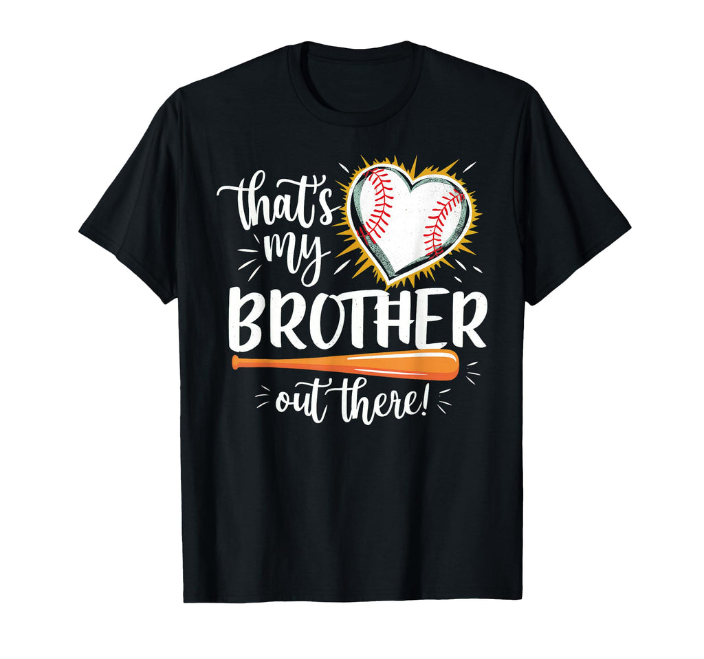 Thats My Brother Out There Baseball Sister T-Shirt - Unique Graphic Unisex - T-Shirt, Sweatshirt, Hoodie