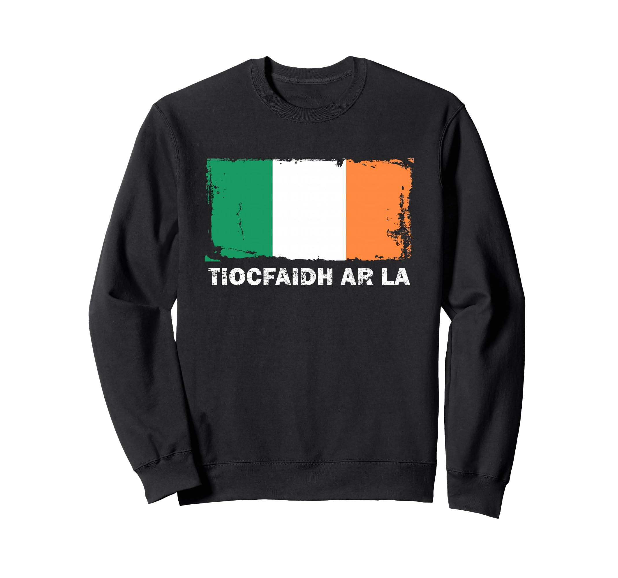 Tiocfaidh Ar La Ireland Flag Sweatshirt - Custom Art Print Unisex - T-Shirt, Sweatshirt, Hoodie