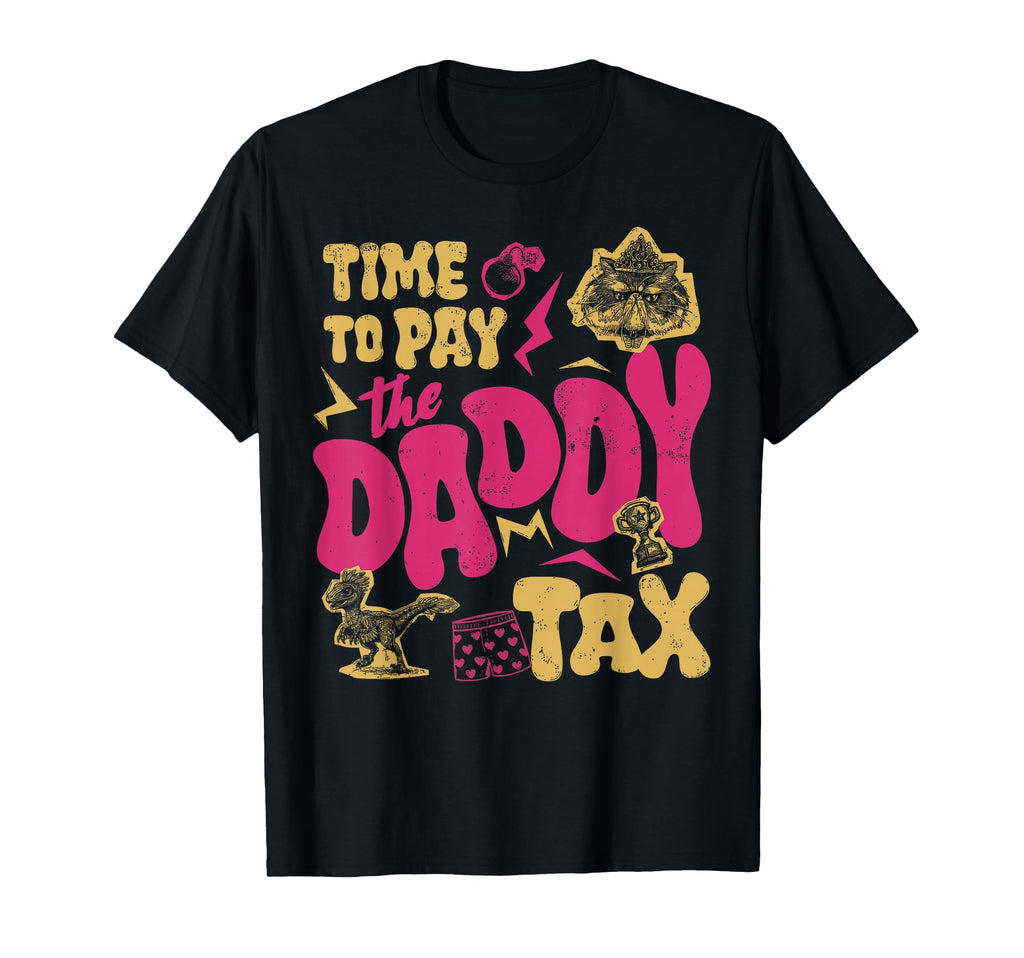 Time To Pay Daddy Tax Gamer Dad T-Shirt - Casual Everyday Wear Men Women - T-Shirt, Sweatshirt, Hoodie