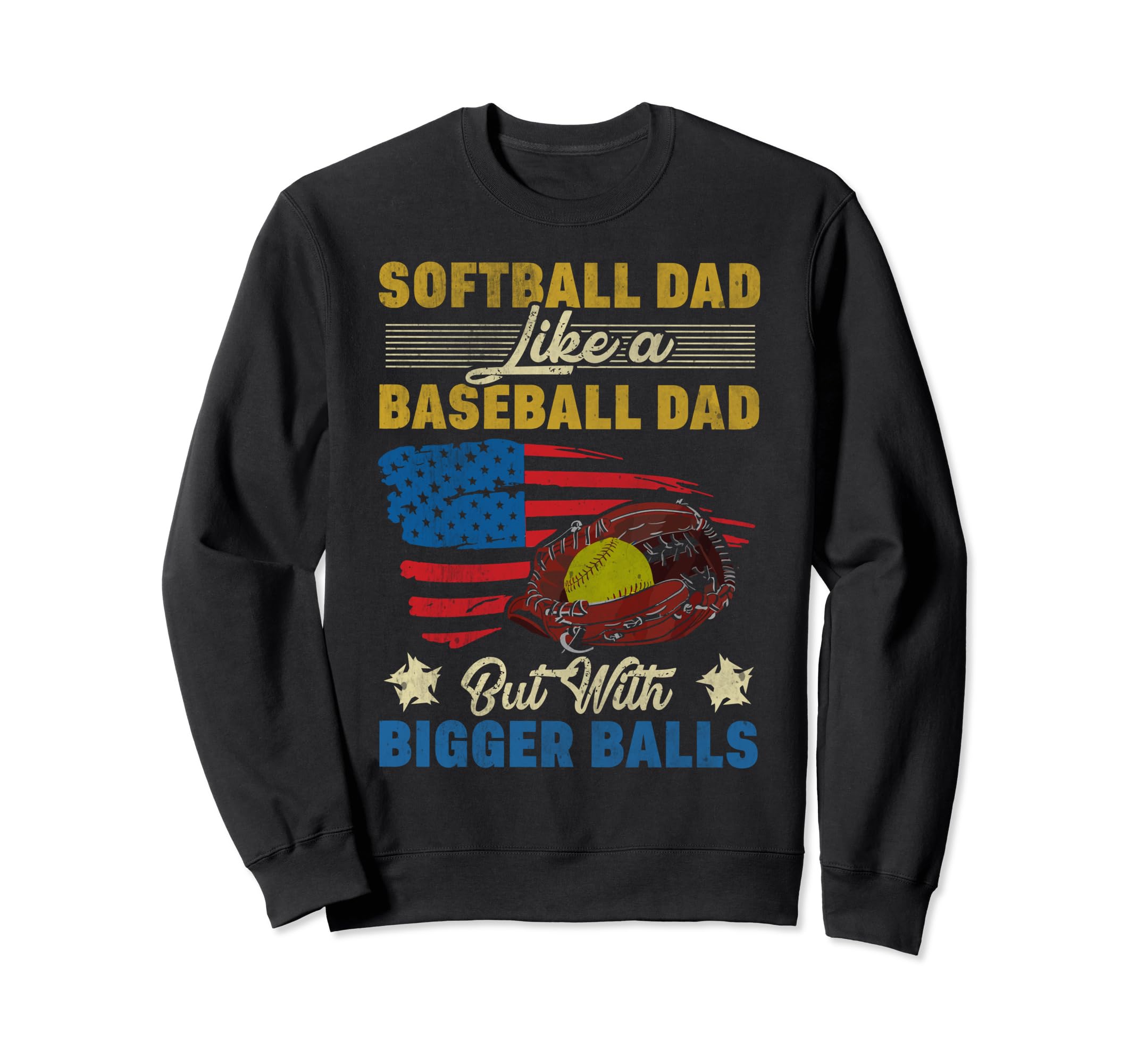 Softball Dad Like Baseball Dad But Sweatshirt - Unique Graphic Unisex - T-Shirt, Sweatshirt, Hoodie