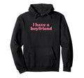 I Have Boyfriend 2000S Y2K Aesthetic Hoodie - Streetwear Style for Adults - T-Shirt, Sweatshirt, Hoodie