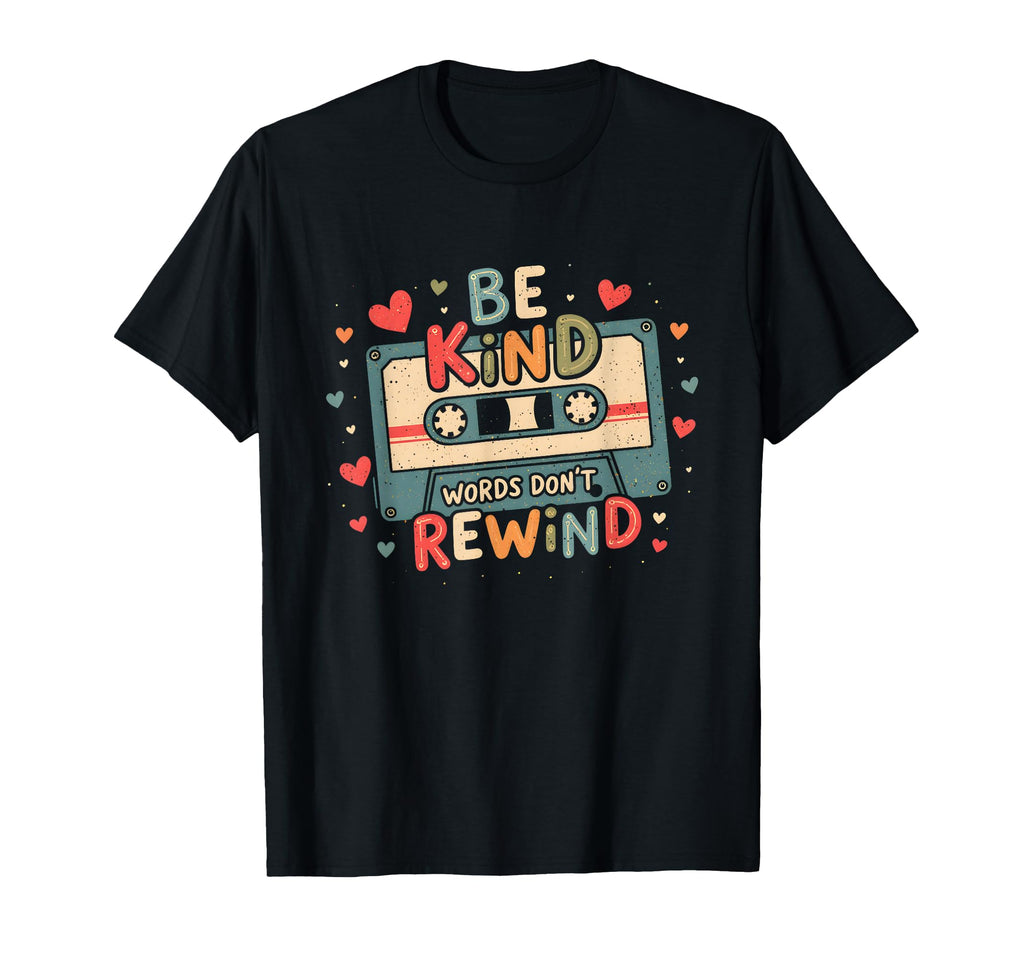 Typography Be Kind Words Dont Rewind T-Shirt - Fun Novelty Design Unisex - T-Shirt, Sweatshirt, Hoodie