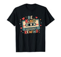Typography Be Kind Words Dont Rewind T-Shirt - Fun Novelty Design Unisex - T-Shirt, Sweatshirt, Hoodie