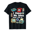 I Have No What This Is 80S Bro 1980S T-Shirt - Novelty Apparel Men Women - T-Shirt, Sweatshirt, Hoodie