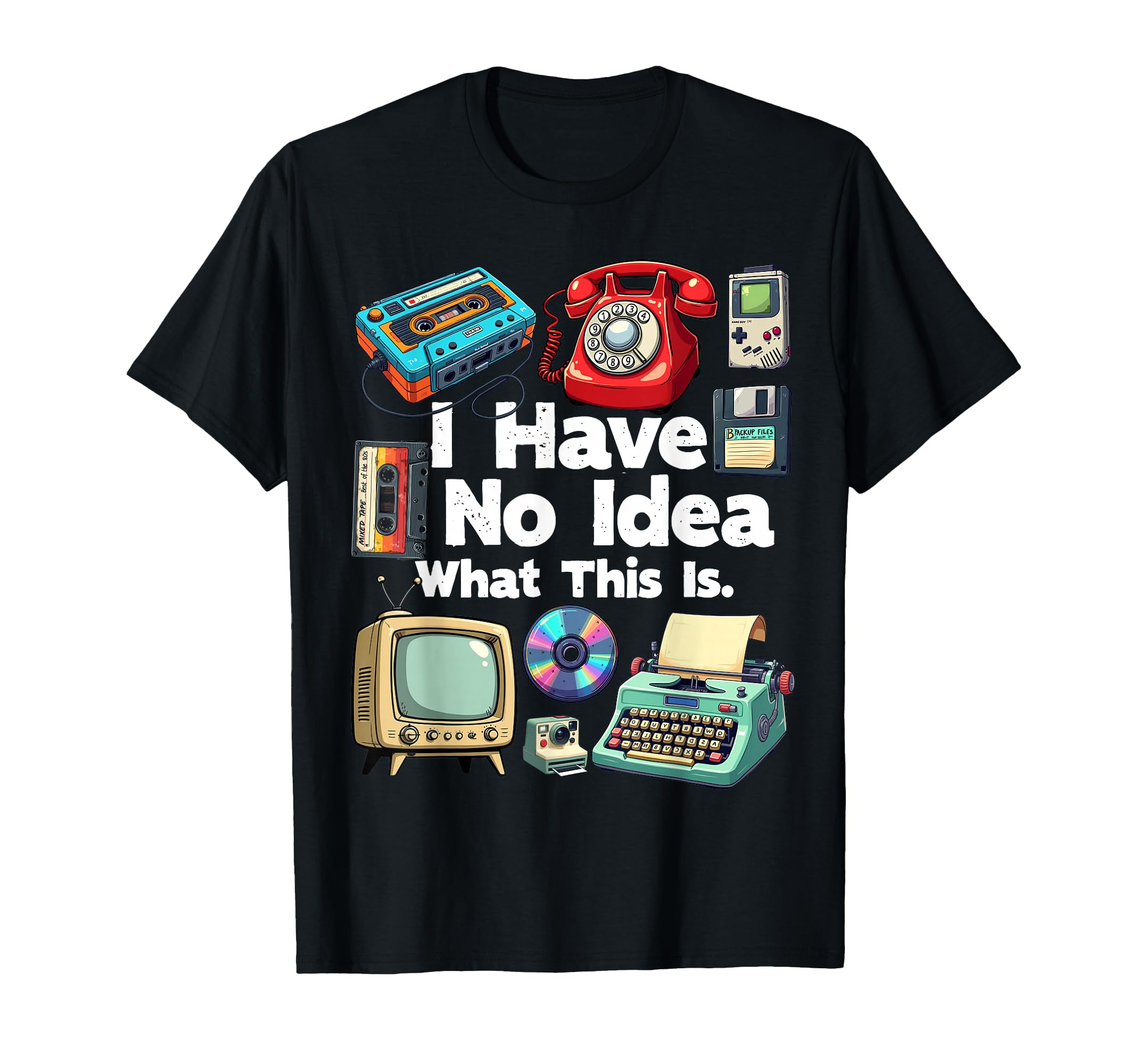 I Have No What This Is 80S Bro 1980S T-Shirt - Novelty Apparel Men Women - T-Shirt, Sweatshirt, Hoodie