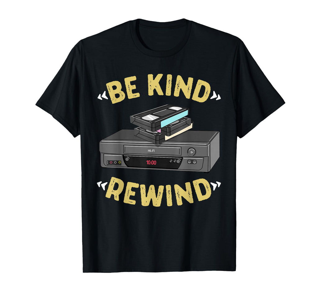 Be Kind Rewind Vhs Tape Vcr Video T-Shirt - Novelty Apparel Men Women - T-Shirt, Sweatshirt, Hoodie