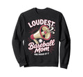 Loudest Baseball Mom Baseball Mother Sweatshirt - Unique Graphic Unisex - T-Shirt, Sweatshirt, Hoodie