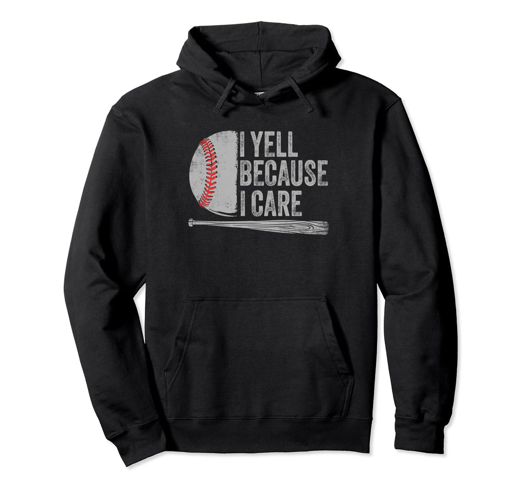 Baseball Dads I Yell Because I Care Hoodie - Fun Novelty Design for Adults - T-Shirt, Sweatshirt, Hoodie
