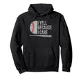 Baseball Dads I Yell Because I Care Hoodie - Fun Novelty Design for Adults - T-Shirt, Sweatshirt, Hoodie
