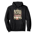 Baseball Players Have Prettiest Moms Hoodie - Streetwear Style for Adults - T-Shirt, Sweatshirt, Hoodie