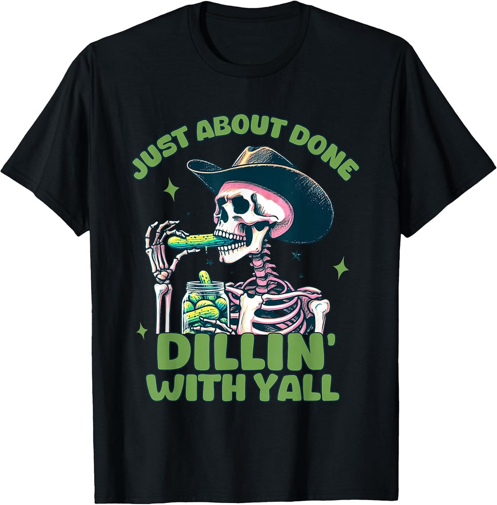 Just About Done Dillin' With Yall Skeleton Pickle - Adult & Kids T-Shirts, Sweatshirts & Hoodies apparel design preview 1
