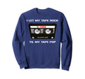 I Let My Tape Rock Til My Tape Pop Sweatshirt - Graphic Print Men Women - T-Shirt, Sweatshirt, Hoodie