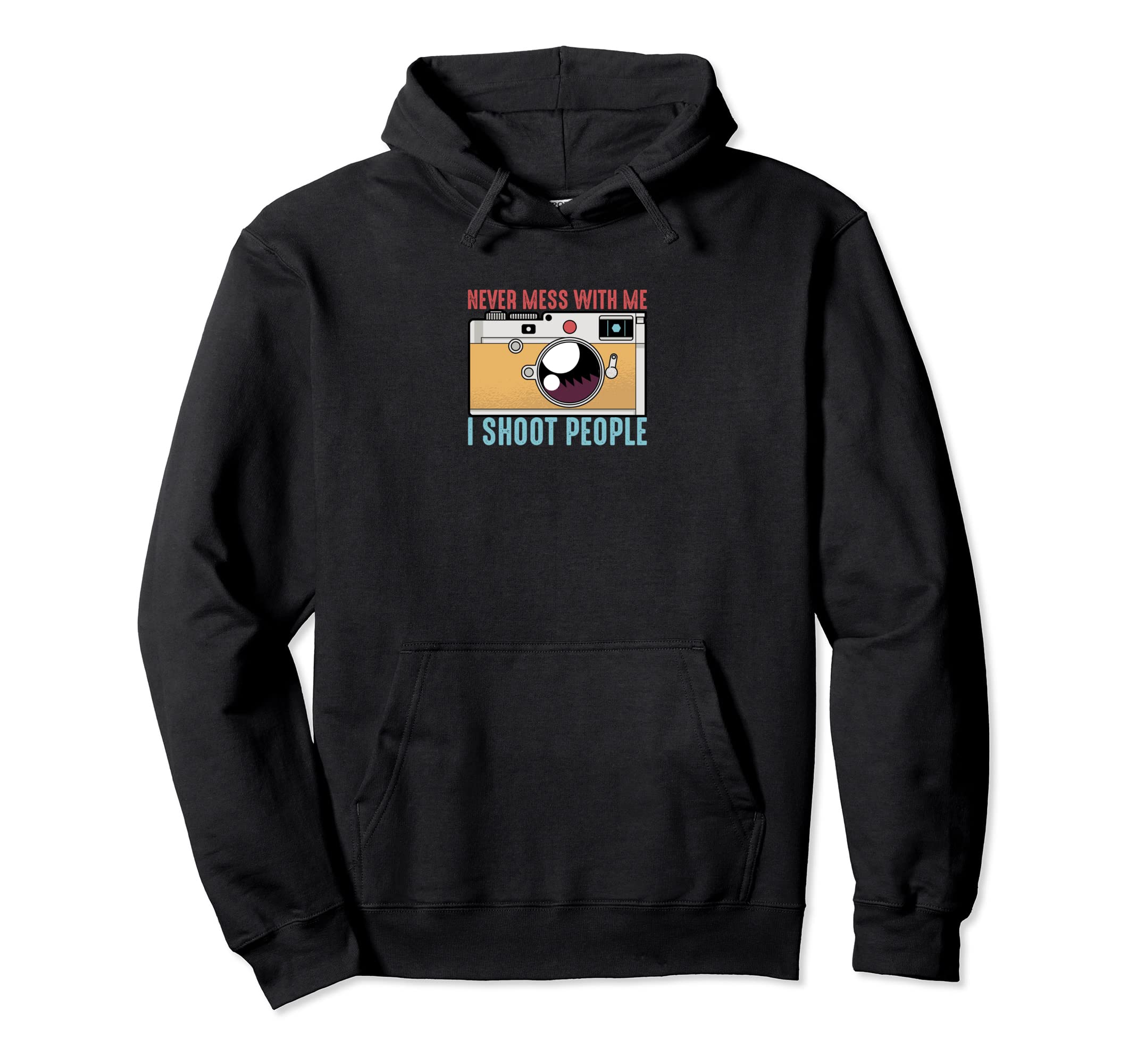 Never Mess Me I Shoot People Photography Hoodie - Unique Graphic Men Women - T-Shirt, Sweatshirt, Hoodie