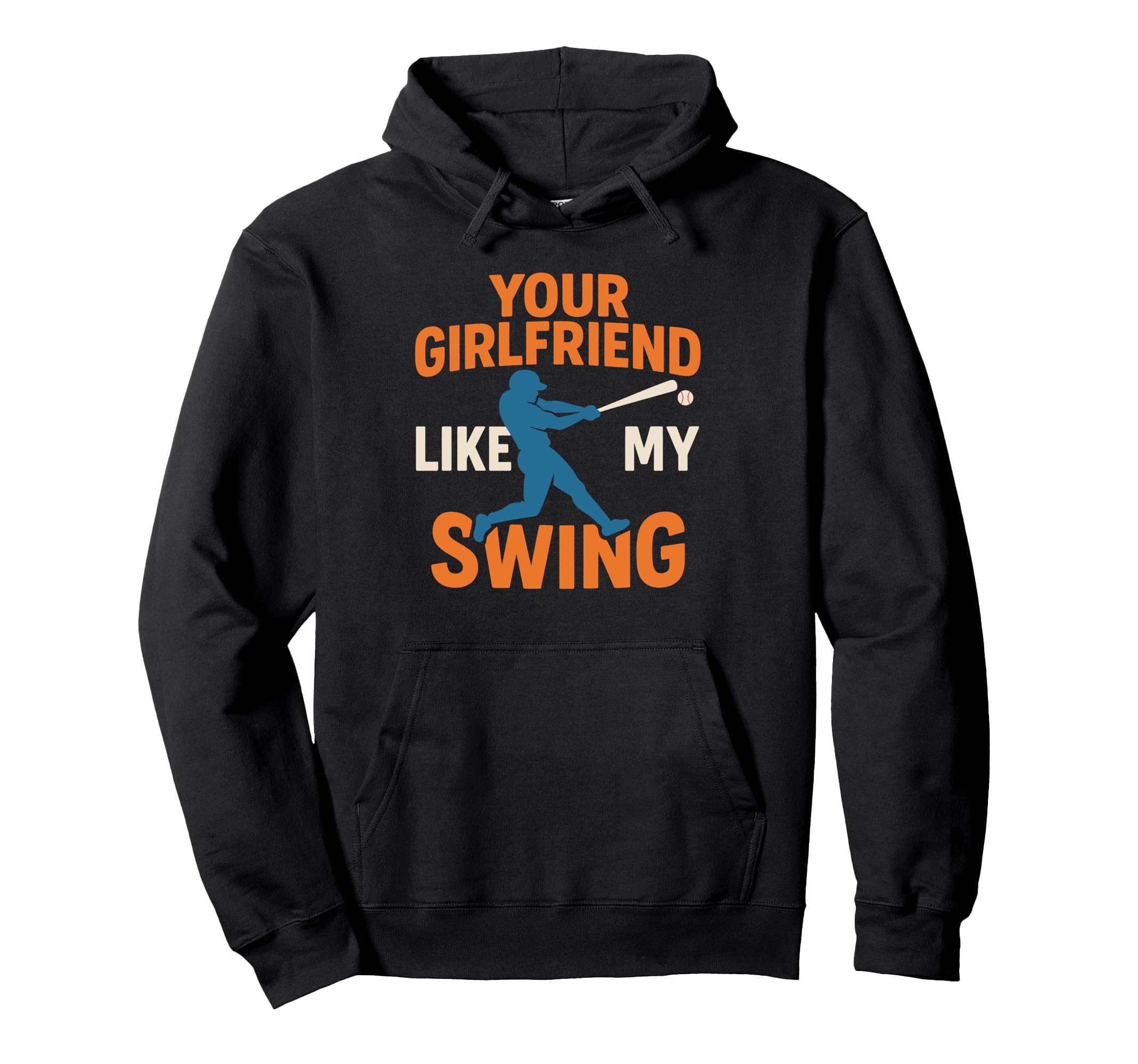 Your Girlfriend Likes My Swing Baseball Hoodie - Fun Novelty Design Unisex - T-Shirt, Sweatshirt, Hoodie