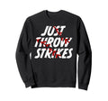 Just Throw Strikes Funny Baseball Sweatshirt - Trendy Graphic for Adults - T-Shirt, Sweatshirt, Hoodie