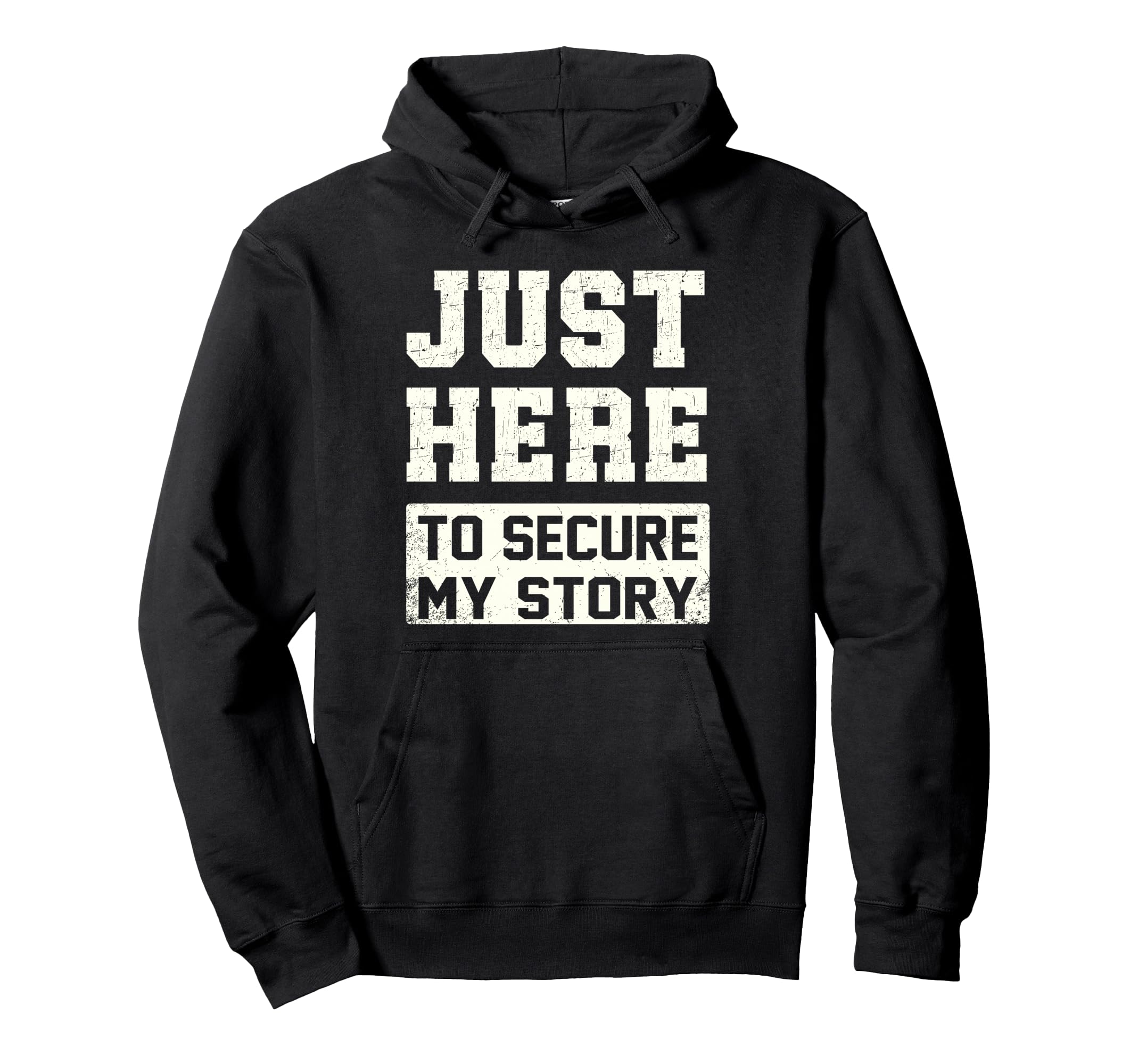 Just Here To Secure My Story Funny Alibi Hoodie - Unique Graphic Unisex - T-Shirt, Sweatshirt, Hoodie