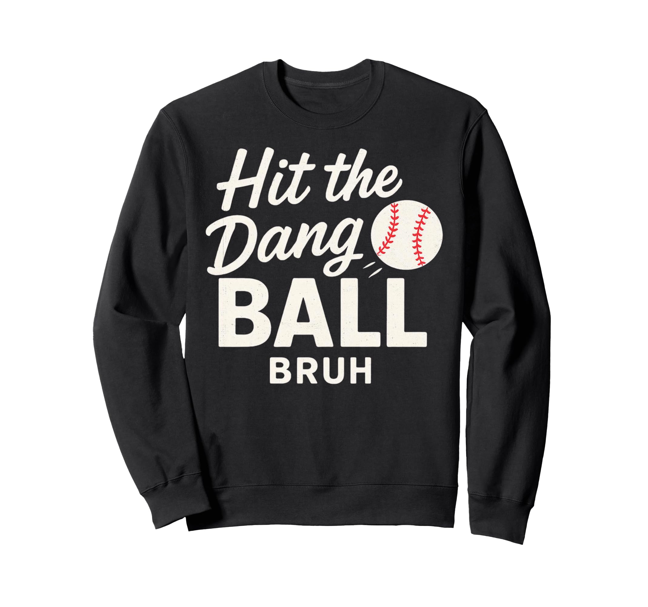 Hit Dang Ball Bruh Funny Mom Sweatshirt - Aesthetic Graphic for Adults - T-Shirt, Sweatshirt, Hoodie