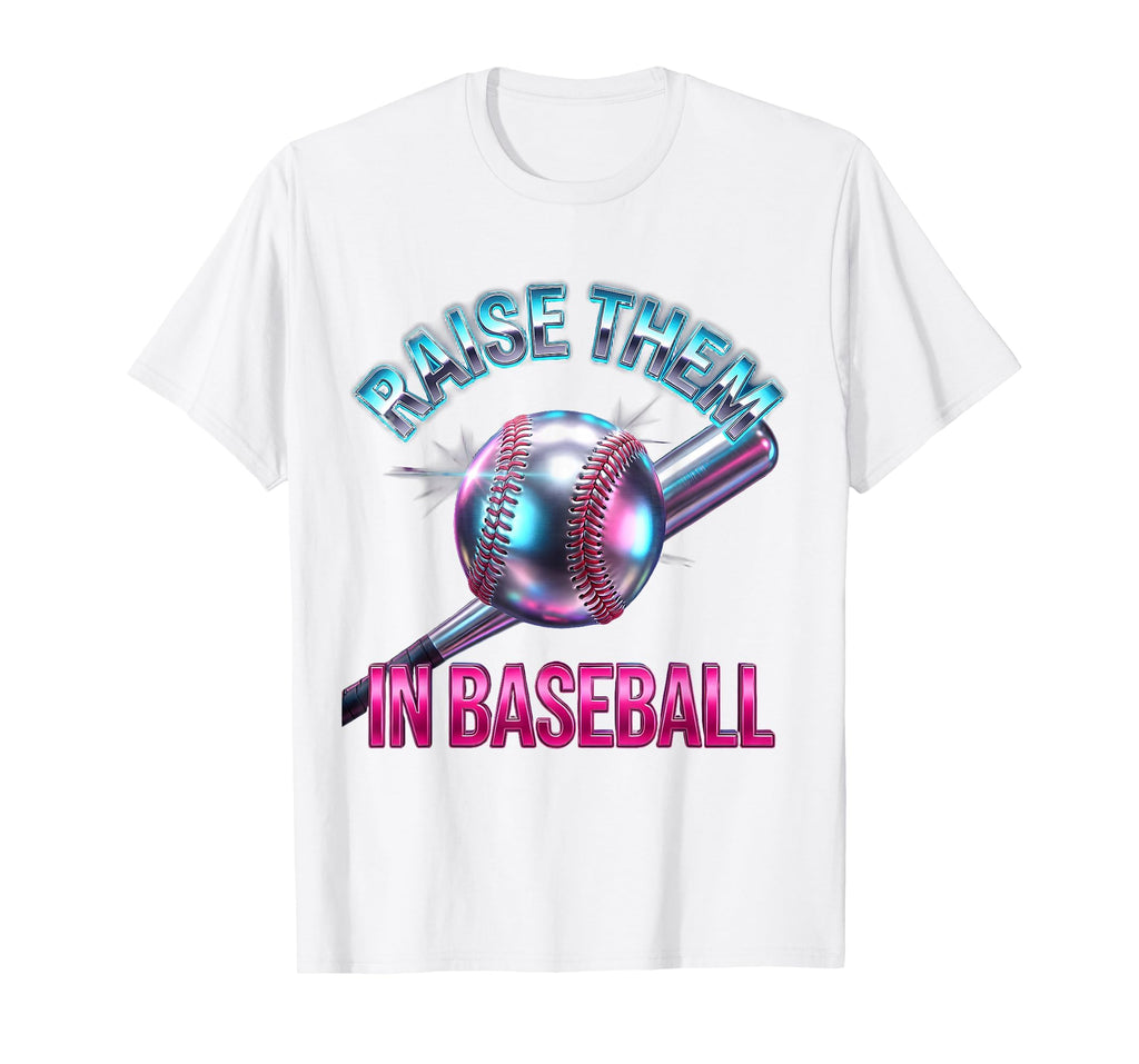 Raise Them Baseball Proud Dad T-Shirt - Novelty Apparel Men Women - T-Shirt, Sweatshirt, Hoodie