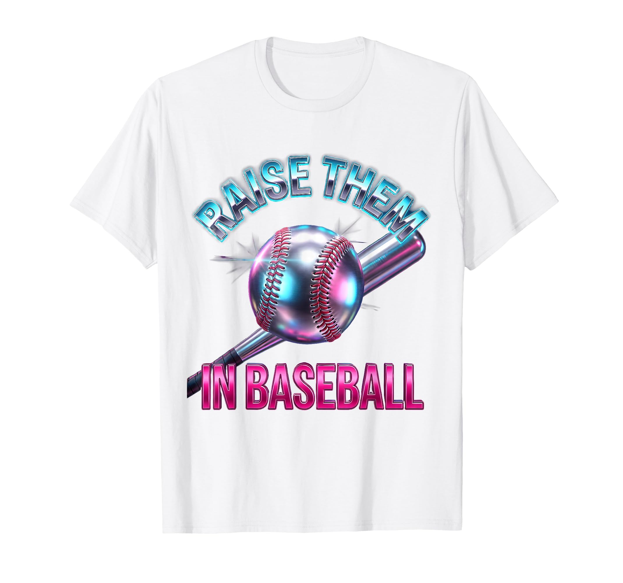 Raise Them Baseball Proud Dad T-Shirt - Novelty Apparel Men Women - T-Shirt, Sweatshirt, Hoodie