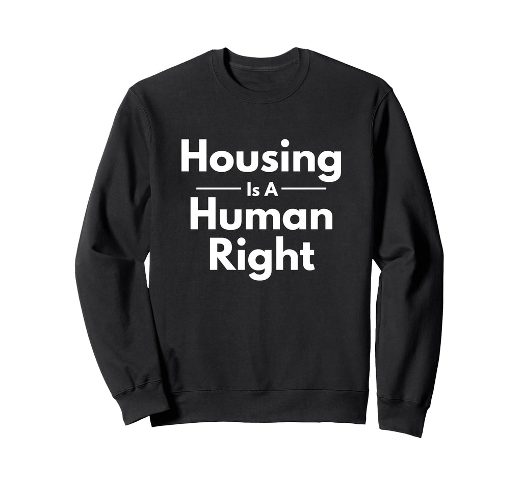 Housing Is Human Right Activist Sweatshirt - Trendy Graphic for Adults - T-Shirt, Sweatshirt, Hoodie