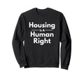 Housing Is Human Right Activist Sweatshirt - Trendy Graphic for Adults - T-Shirt, Sweatshirt, Hoodie