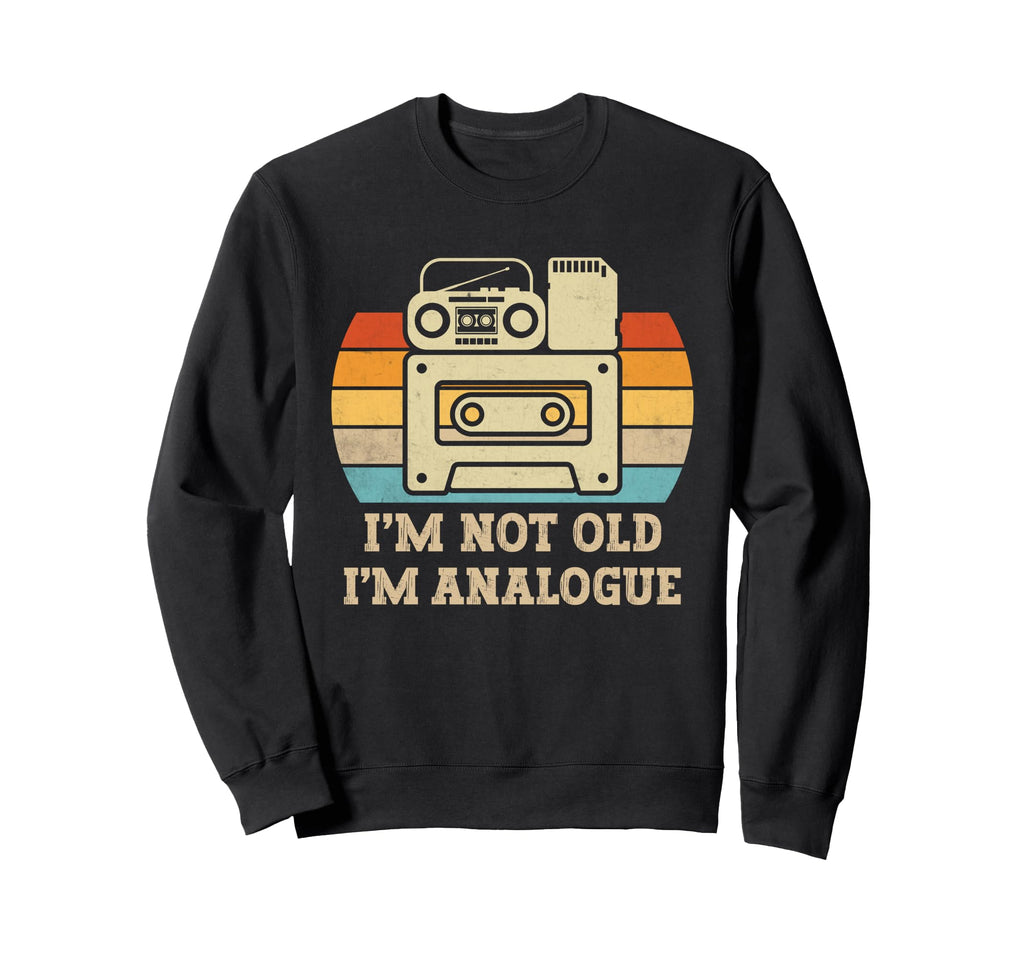 Im Not Old Im Analogue Music Sweatshirt - Casual Everyday Wear for Adults - T-Shirt, Sweatshirt, Hoodie