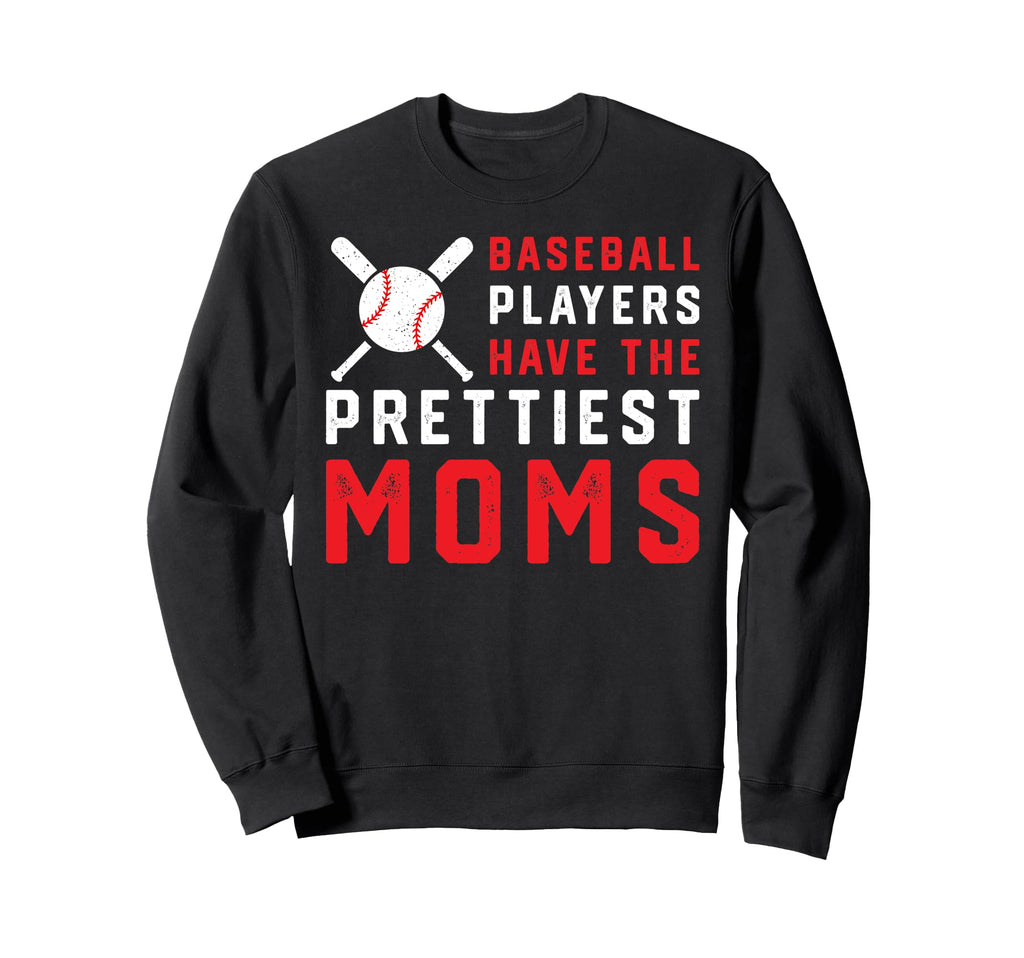 Baseball Players Have Prettiest Sweatshirt - Casual Everyday Wear Unisex - T-Shirt, Sweatshirt, Hoodie