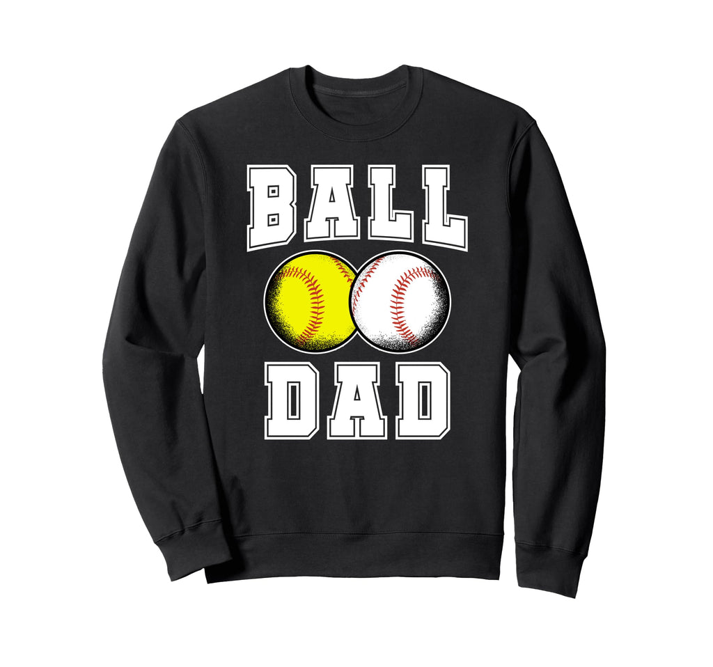 Ball Dad Baseball Softball Sweatshirt - Casual Everyday Wear for Adults - T-Shirt, Sweatshirt, Hoodie