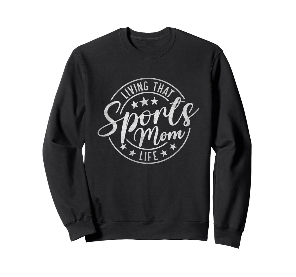 Living That Sports Mom Life Mothers Day Sweatshirt - Graphic Print Unisex - T-Shirt, Sweatshirt, Hoodie