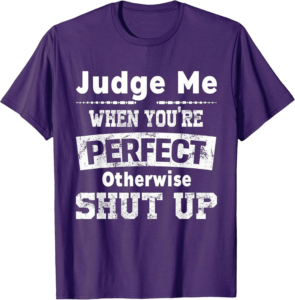 Funny Shut Up Judge Me When You're Perfect - Adult & Kids T-Shirts, Sweatshirts & Hoodies apparel design preview 1