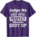 Funny Shut Up Judge Me When You're Perfect - Adult & Kids T-Shirts, Sweatshirts & Hoodies apparel design preview 1