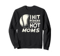 I Hit Baseball Bombs Hot Moms Sweatshirt - Streetwear Style Men Women - T-Shirt, Sweatshirt, Hoodie