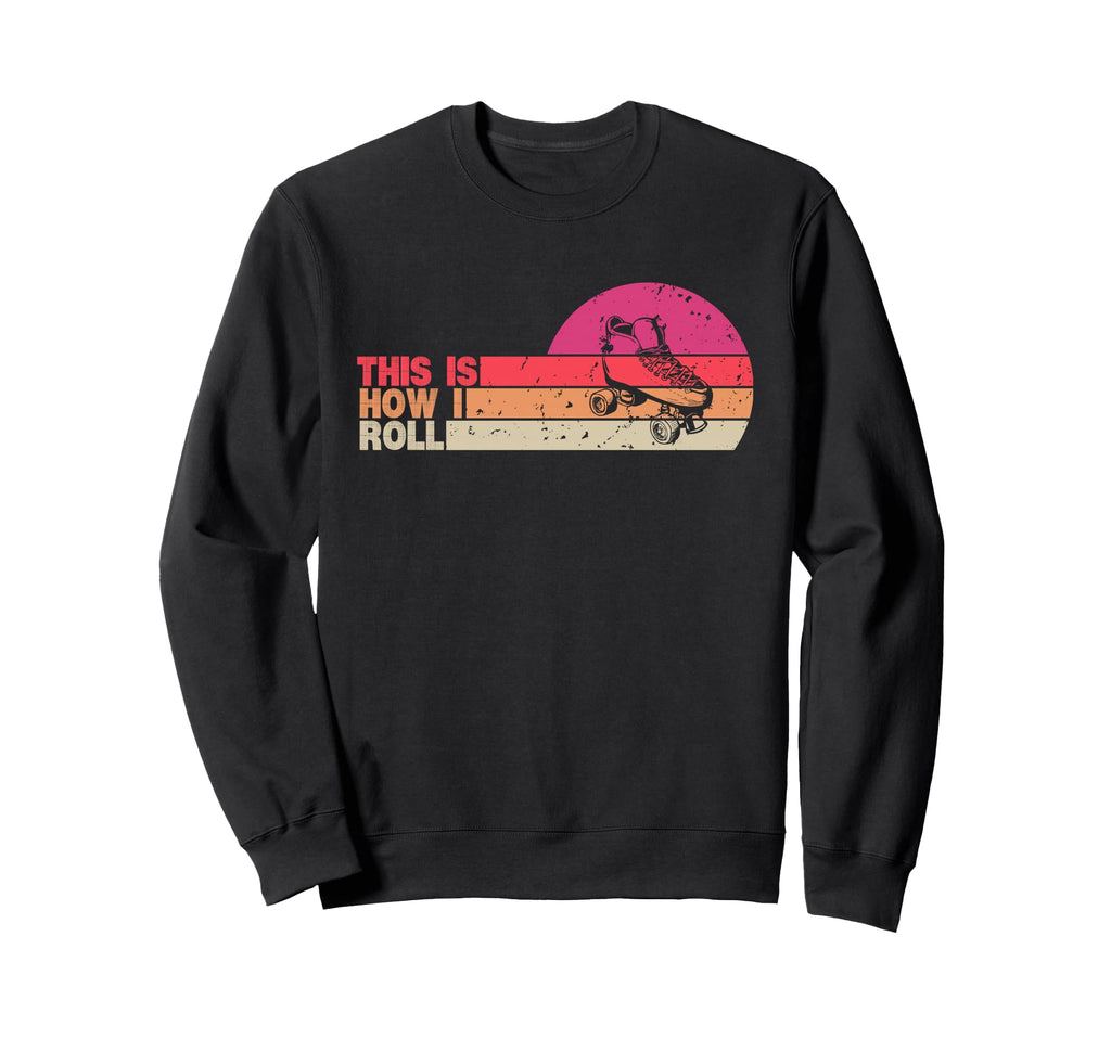 This Is How I Roll Roller Skate Roller Sweatshirt - Novelty Apparel Unisex - T-Shirt, Sweatshirt, Hoodie