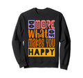 Do More What Makes You Happy Boho Love Sweatshirt - Graphic Print Men Women - T-Shirt, Sweatshirt, Hoodie
