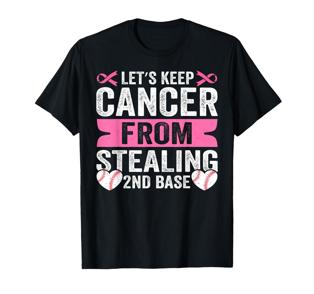 Lets Keep Cancer From Stealing 2Nd T-Shirt - Fun Novelty Design for Adults - T-Shirt, Sweatshirt, Hoodie