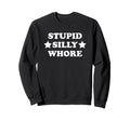 Stupid Silly Whore Funny Y2K Sweatshirt - Aesthetic Graphic Unisex - T-Shirt, Sweatshirt, Hoodie