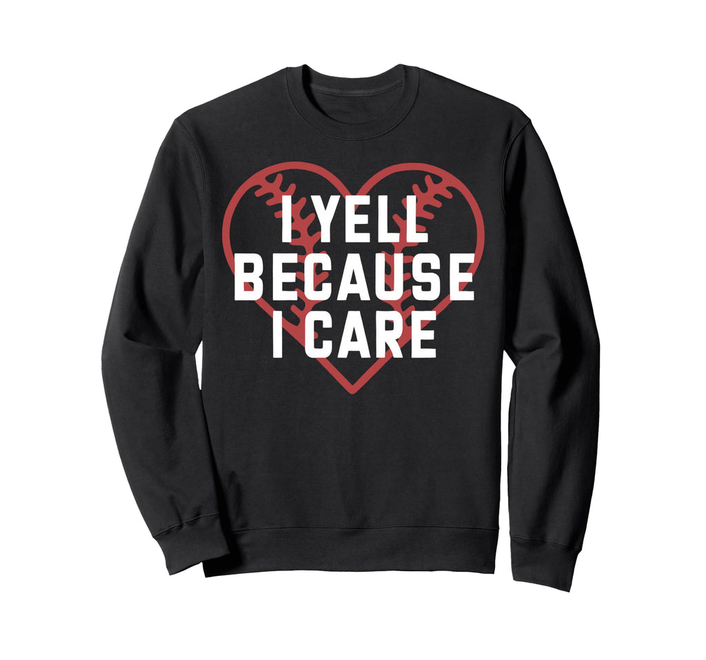 I Yell Because I Care Baseball Fan Sweatshirt - Trendy Graphic for Adults - T-Shirt, Sweatshirt, Hoodie