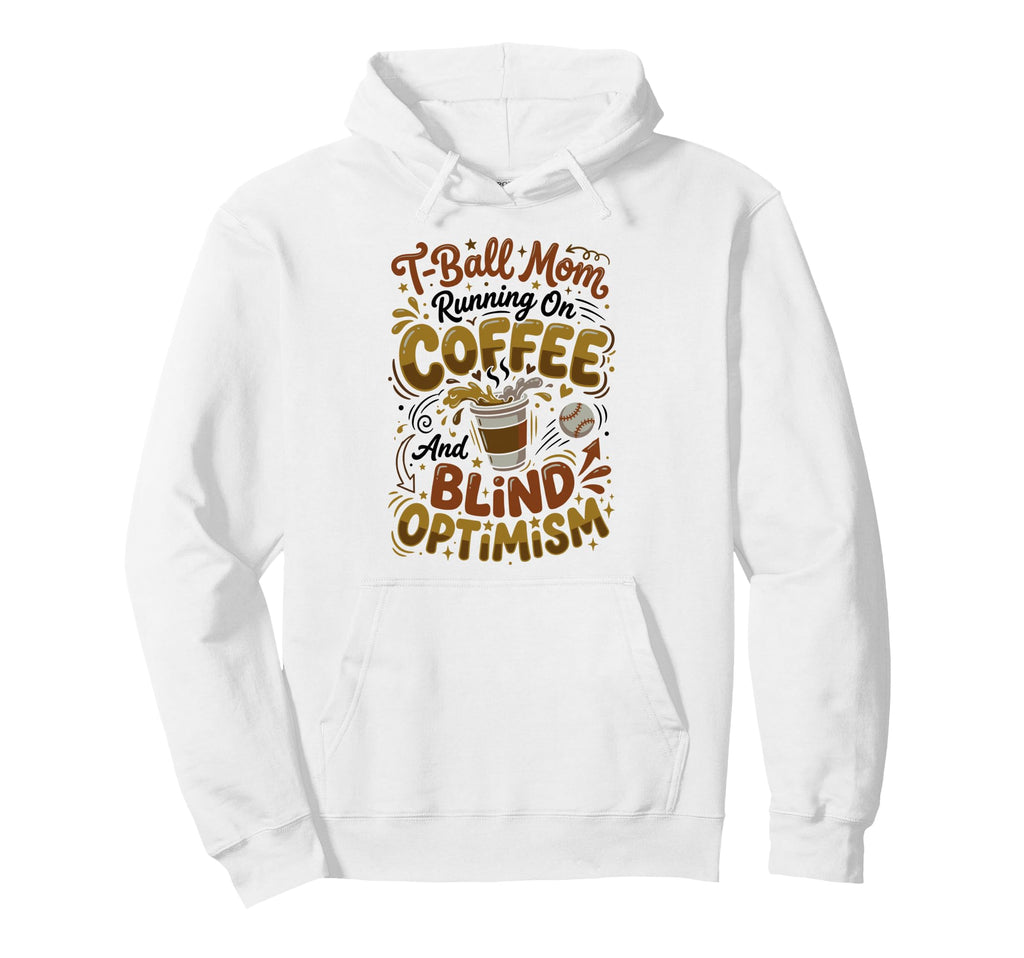 T Ball Mom Coffee Blind Optimism Ball Hoodie - Trendy Graphic for Adults - T-Shirt, Sweatshirt, Hoodie